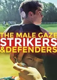 Постер: Мужской взгляд: Нападающие и защитники / The Male Gaze: Strikers & Defenders (2020)