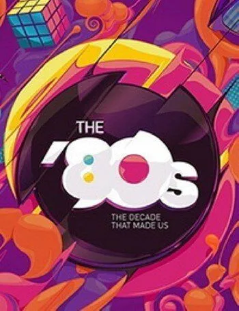 Постер: 80-е: Десятилетие, которое сотворило нас / The '80s: The Decade That Made Us (2013)