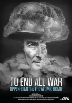 Постер: Покончить со всеми войнами: Оппенгеймер и атомная бомба / To End All War: Oppenheimer & the Atomic Bomb (2023)