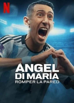 Постер: Анхель Ди Мария: падение стены / Ángel Di María: Romper la pared (2024)